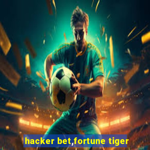 hacker bet,fortune tiger